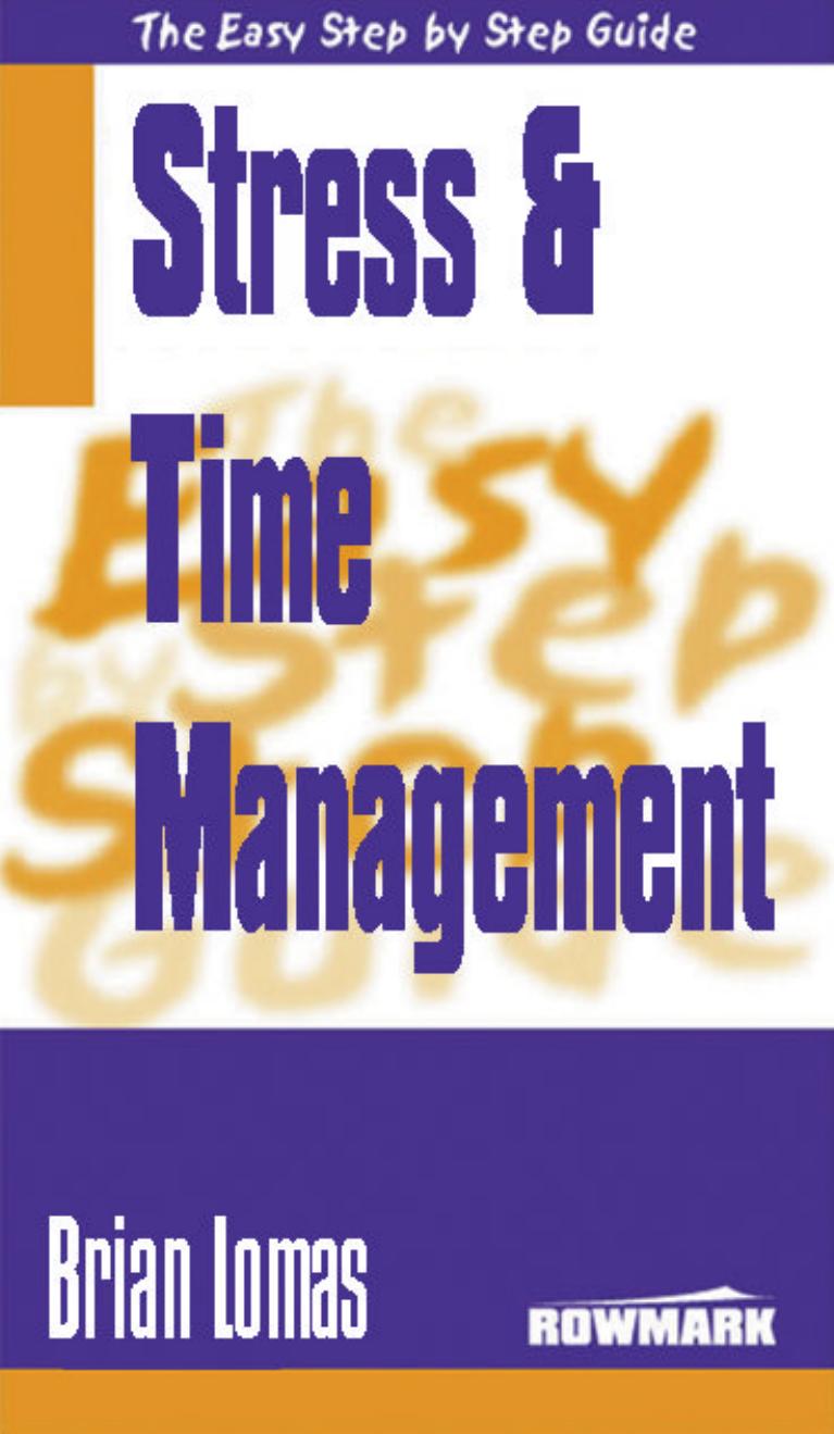 Easy Step by Step Guide to Stress and Time Management: How to Reclaim Control of Your Life and Redress the Balance Between Work and Private Life by Brian Lomas