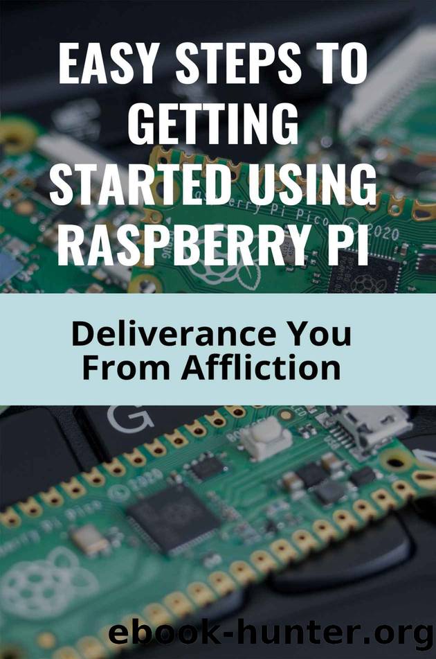 Easy Steps To Getting Started Using Raspberry Pi: Deliverance You From Affliction by Acor Aimee