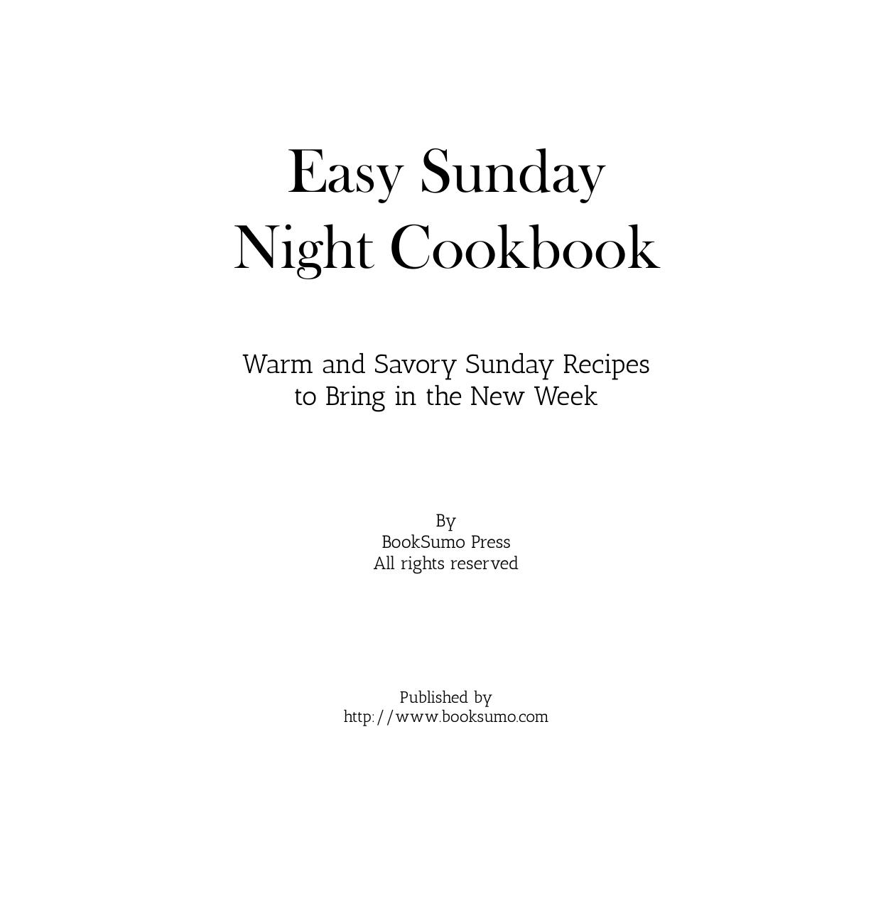 Easy Sunday Night Cookbook: Warm and Savory Sunday Recipes to Bring in the New Week by BookSumo Press