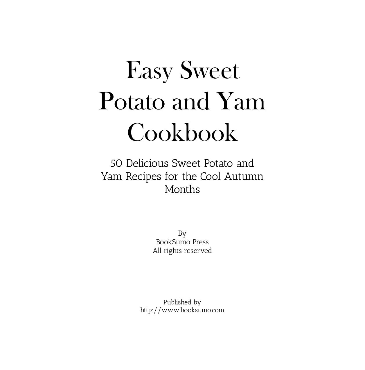 Easy Sweet Potato and Yam Cookbook: 50 Delicious Sweet Potato and Yam Recipes for the Cool Autumn Months by BookSumo Press