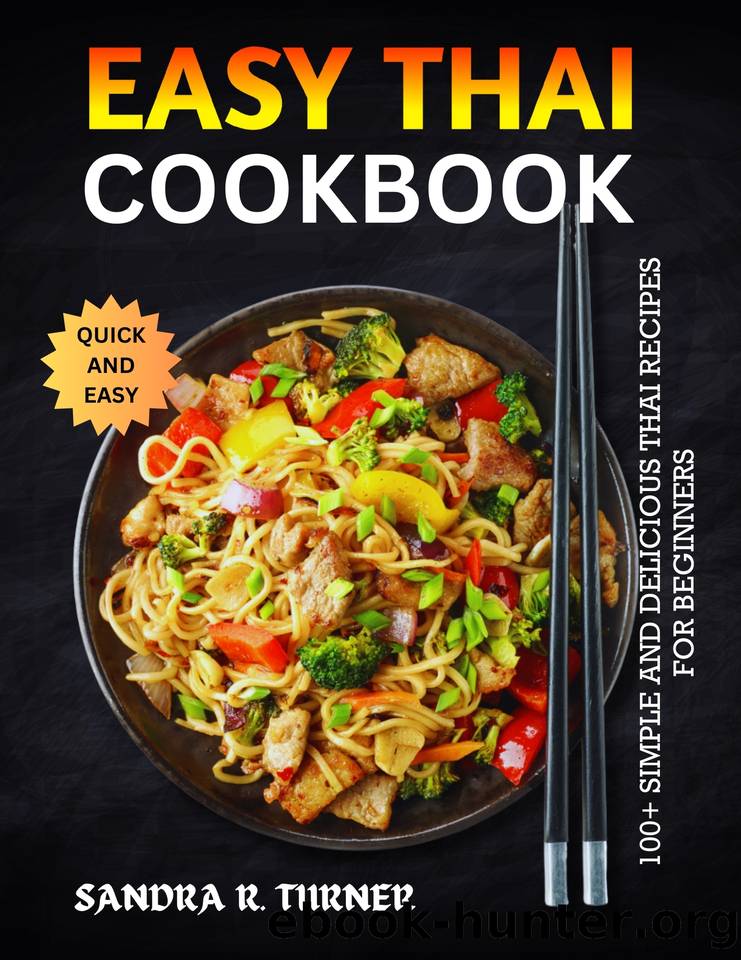 Easy Thai Cookbook: 100+ Simple and Delicious Thai Recipes for Beginners by R. Turner Sandra