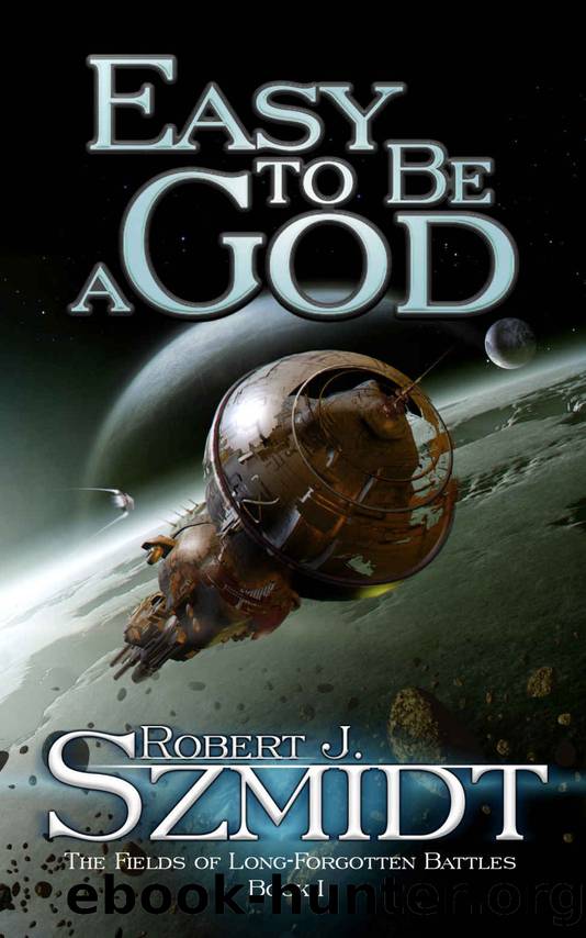 Easy To Be A God (The Fields of Long-Forgotten Battles Book 1) by Robert J. Szmidt