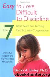 Easy To Love, Difficult To Discipline by Becky A. Bailey
