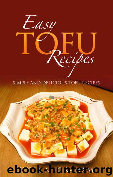 Easy Tofu Recipes : Simple and Delicious Tofu Recipes by Julia M. Graham