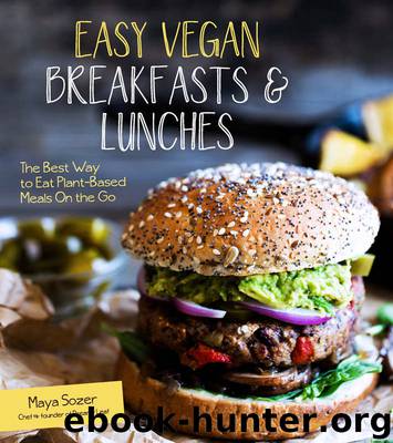 Easy Vegan Breakfasts & Lunches: The Best Way to Eat Plant-Based Meals On the Go by Maya Sozer