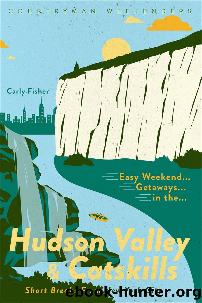 Easy Weekend Getaways in the Hudson Valley & Catskills by Carly Fisher
