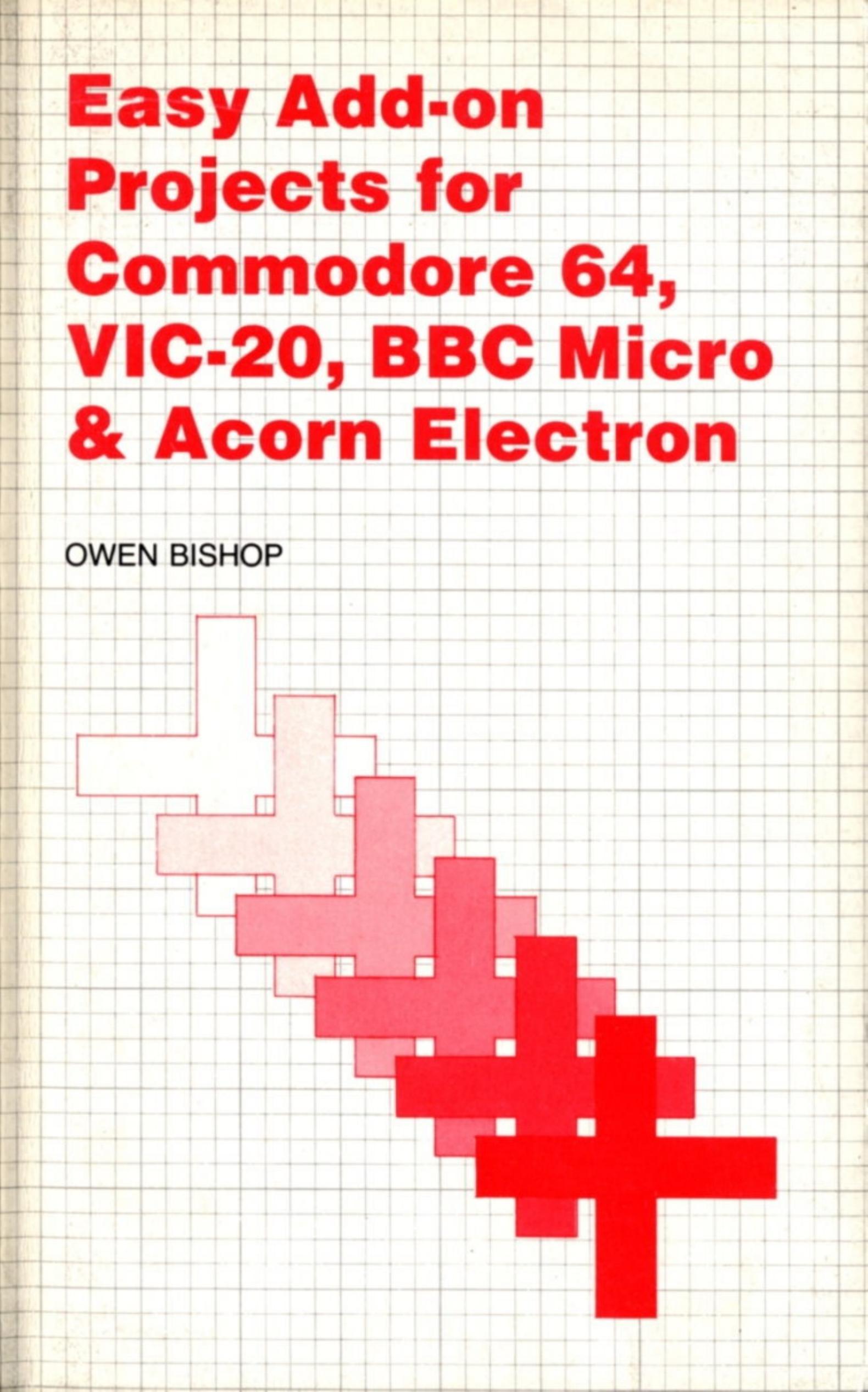Easy add-on projects for Commodore 64, VIC-20, BBC Micro and Acorn Electron by Bishop Owen Neville