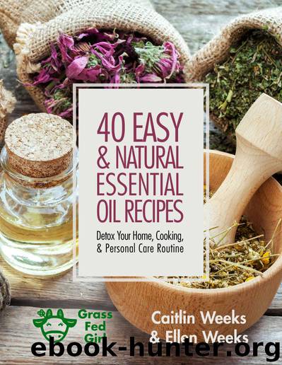 Easy and Natural Essential Oil Recipes by Weeks Caitlin