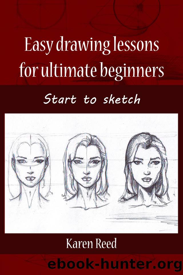 Easy drawing lessons for ultimate beginners: Start to sketch by Reed Karen