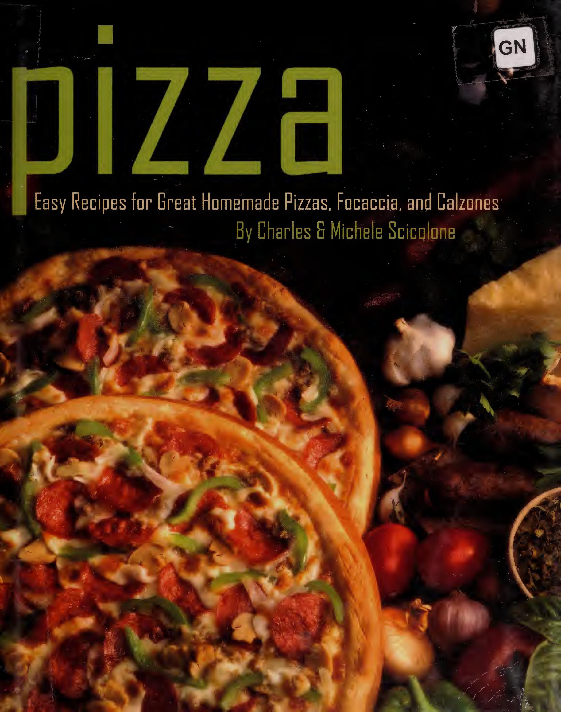Easy recipes for great homemade pizzas, focaccia, and calzones by Scicolone Charles