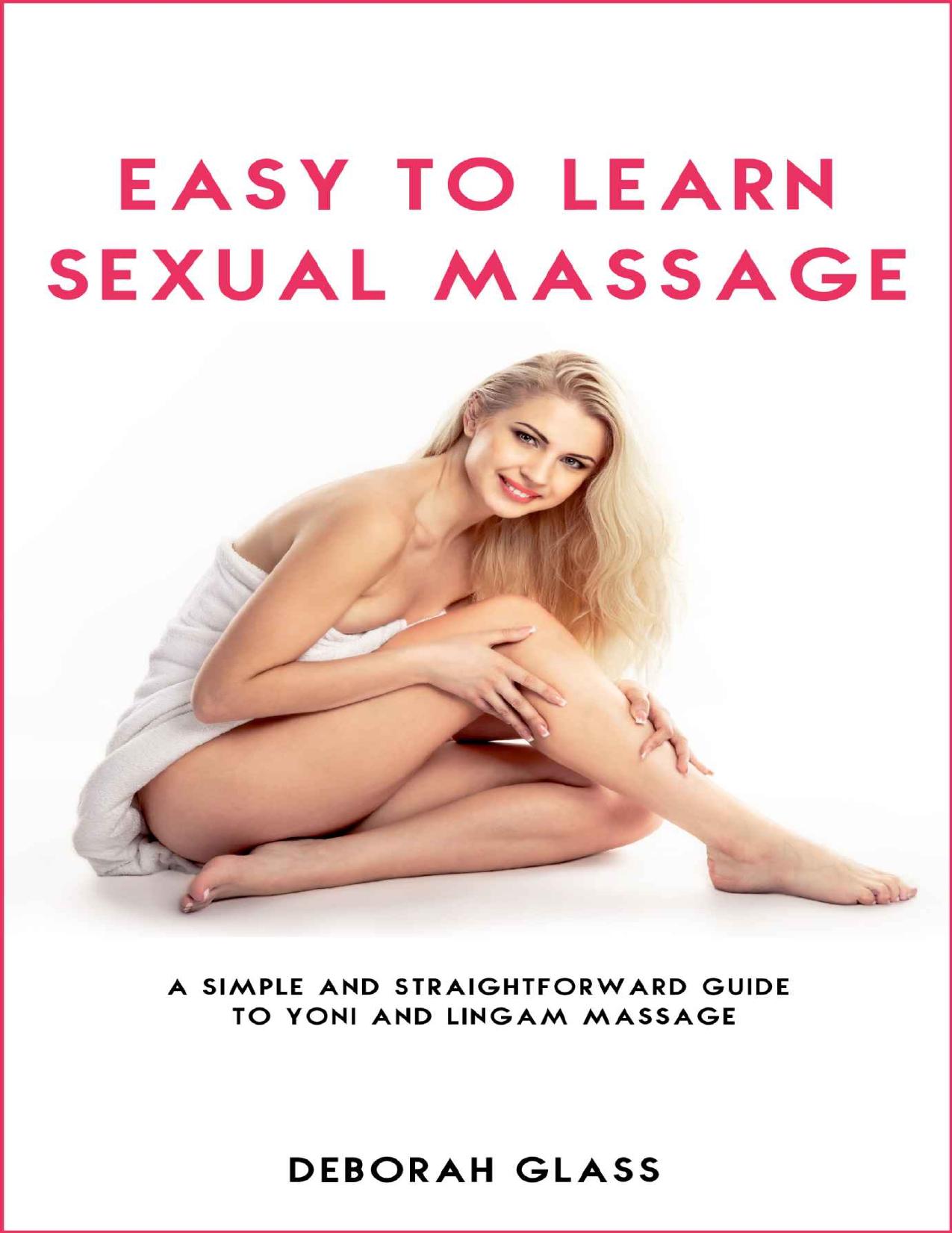 Easy to Learn Sexual Massage: A Simple and Straightforward Guide to Yoni and Lingam Massage by Deborah Glass