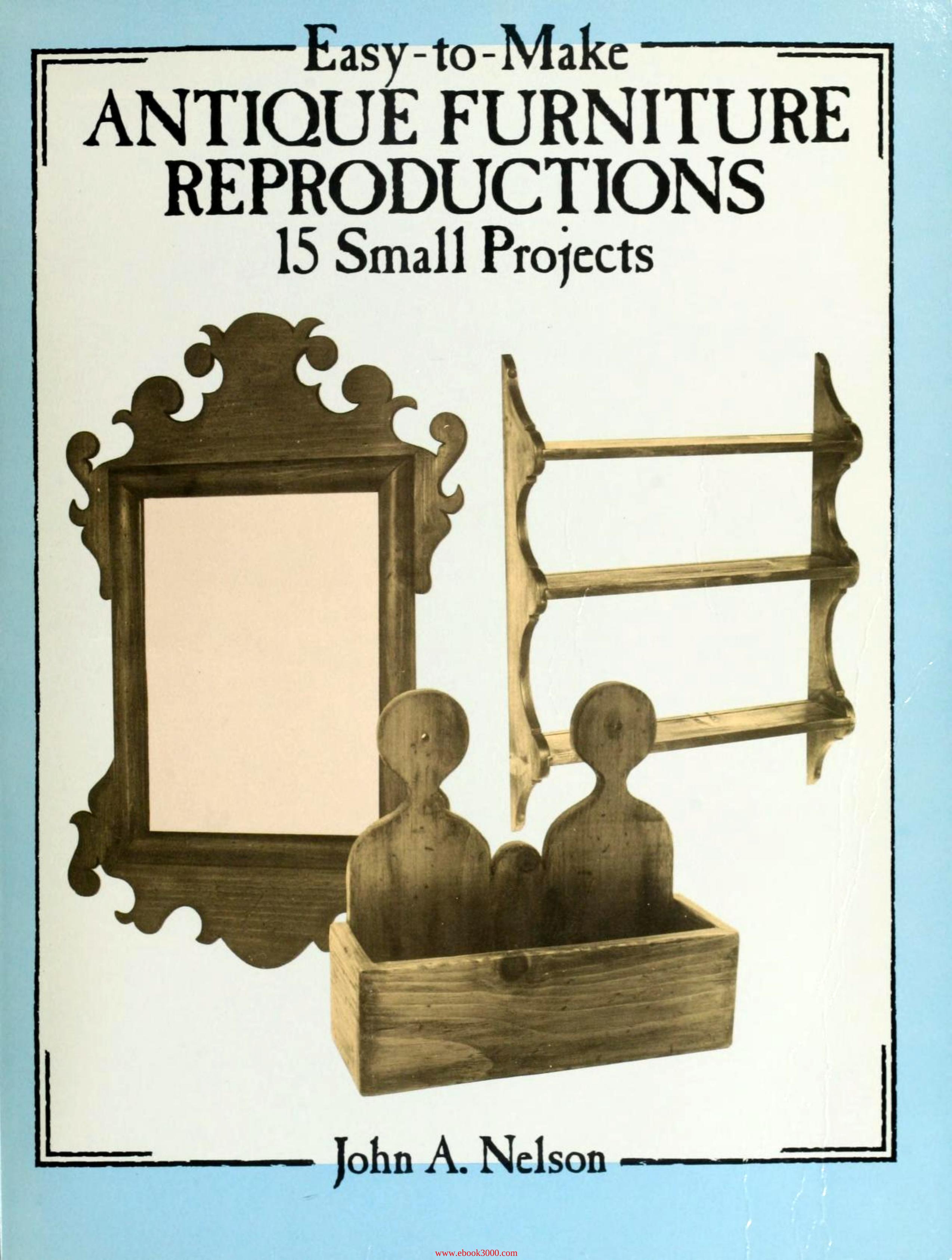 Easy to Make Antique Furniture Reproductions: 15 Small Projects by Unknow