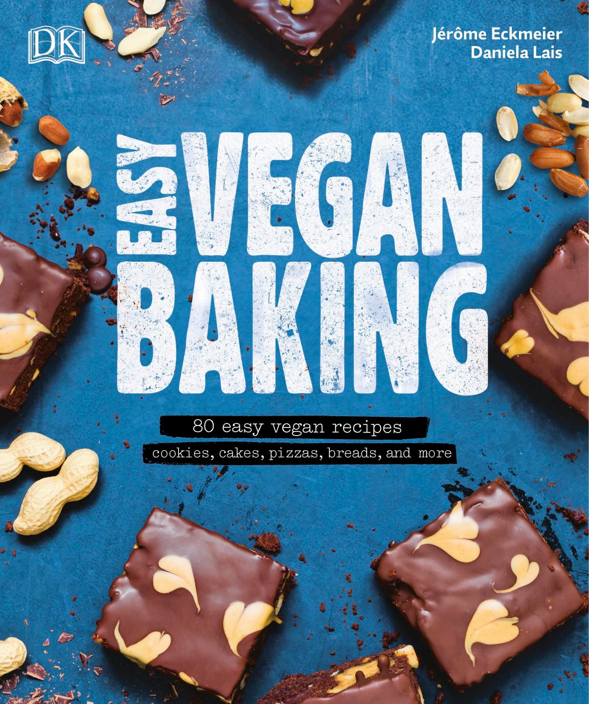 Easy vegan baking: 80 easy vegan recipes: cookies, cakes, pizzas, breads, and more by Eckmeier Jérôme;Lais Daniela;Tunley Alison