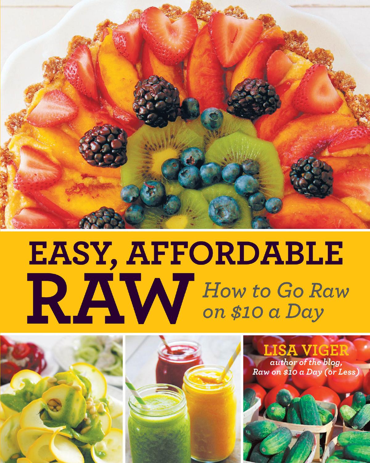 Easy, Affordable Raw: How to Go Raw on $10 a Day by Lisa Viger