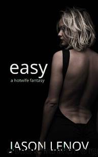 Easy: A Hotwife Fantasy by Jason Lenov