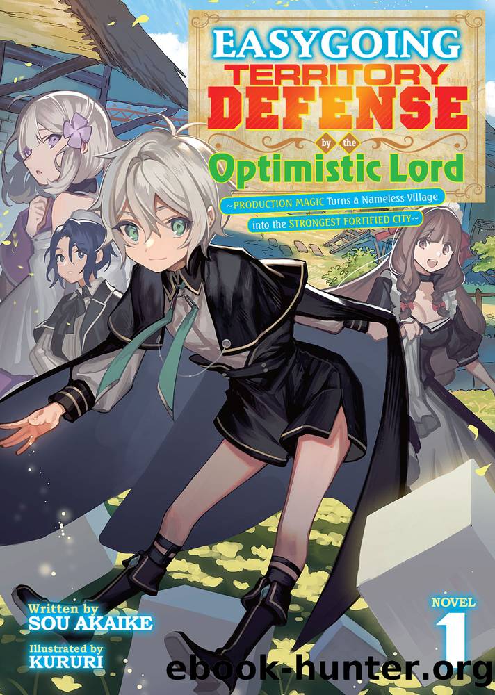 Easygoing Territory Defense by the Optimistic Lord: Production Magic Turns a Nameless Village into the Strongest Fortified City Vol. 1 by Sou Akaike