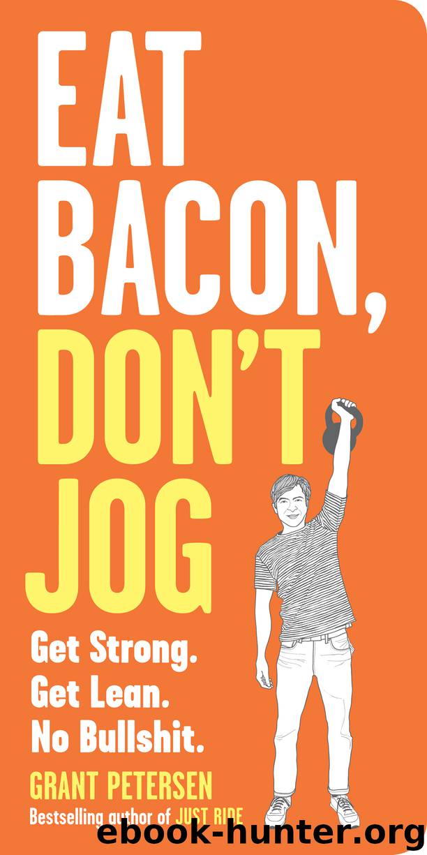 Eat Bacon, Don't Jog by Grant Petersen