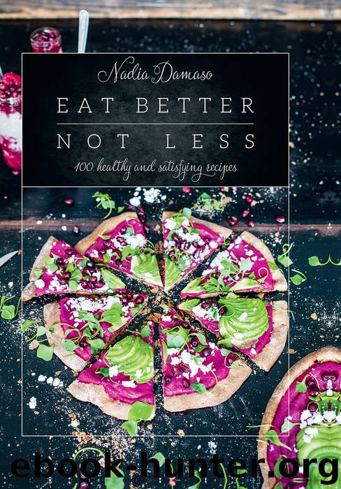 Eat Better Not Less by Nadia Damaso