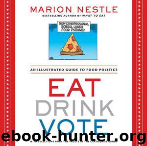 Eat Drink Vote: An Illustrated Guide to Food Politics by Nestle Marion