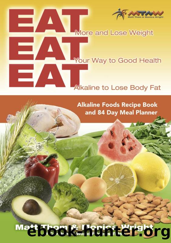 Eat Eat Eat Alkaline Recipe Book Alkaline Foods Recipe Book and 84 Day Meal Planner by Monica Wright
