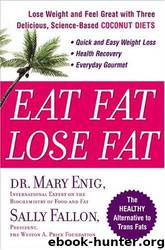 Eat Fat, Lose Fat: Lose Weight and Feel Great With the Delicious, Science-Based Coconut Diet by Mary G. Enig & Sally Fallon