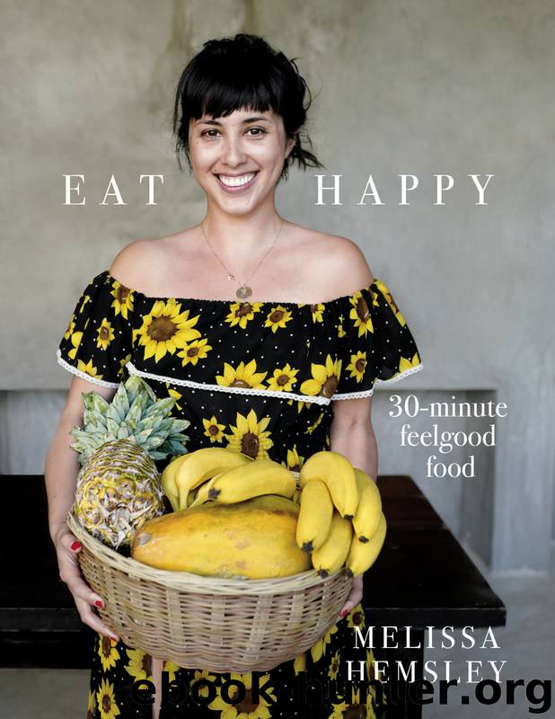 Eat Happy: 30-minute Feelgood Food by Melissa Hemsley