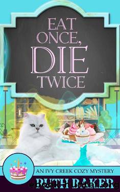 Eat Once, Die Twice (An Ivy Creek Cozy Mystery Book 3) by Ruth Baker
