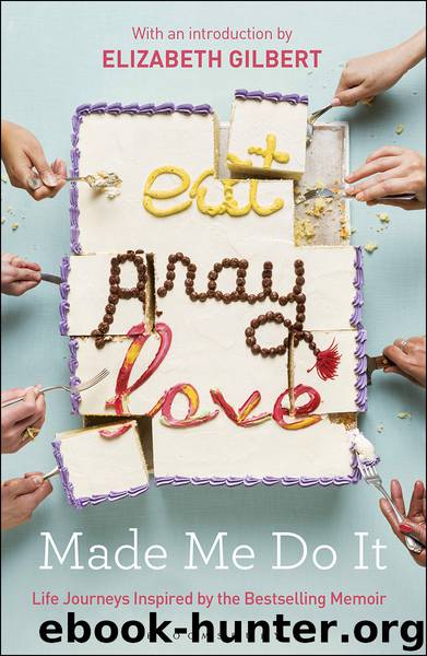 Eat Pray Love Made Me Do It by Elizabeth Gilbert