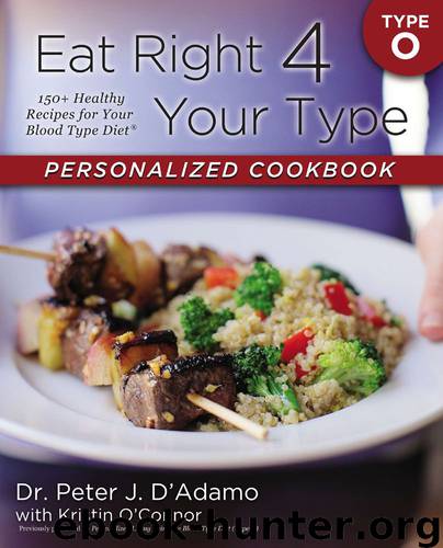 Eat Right 4 Your Type Personalized Cookbook Type O: 150+ Healthy Recipes For Your Blood Type Diet by D'Adamo Dr. Peter J. & Kristin O'Connor