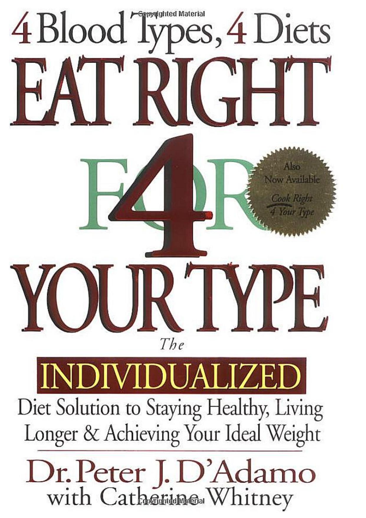 Eat Right for your Type - 4 Blood Types, 4 Diets; The individualized Diet Solution to Staying Healthy, Living Longer, & Achieving your Ideal Weight â Penguin-Putnam by D'Adamo P.J