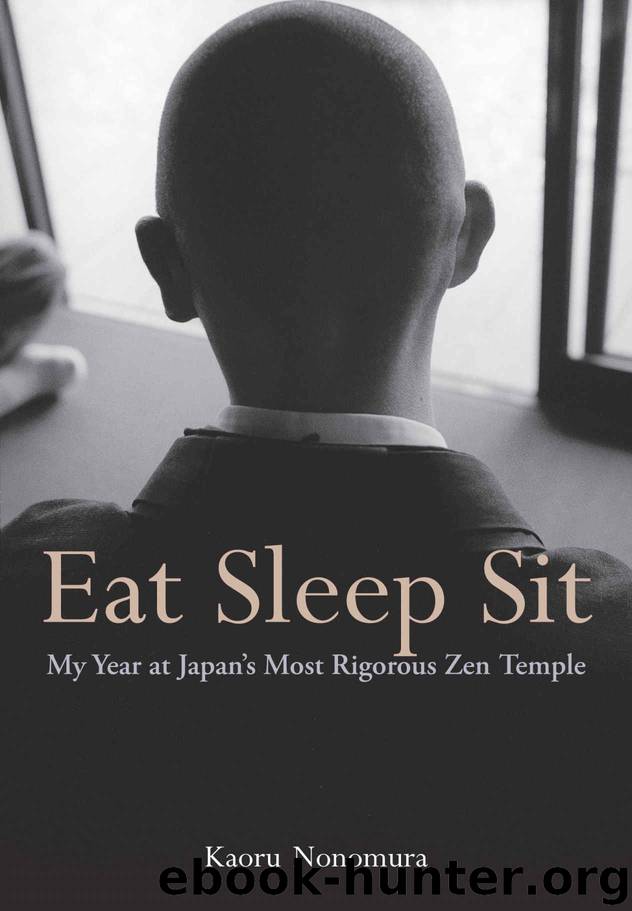 Eat Sleep Sit: My Year at Japan's Most Rigorous Zen Temple by Kaoru Nonomura