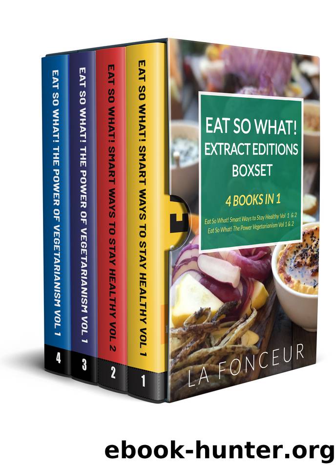 Eat So What! Extract Editions Boxset: 4 Books in 1 | Eat So What! Smart Ways to Stay Healthy Volume 1 & 2, Eat So What! The Power of Vegetarianism Volume 1 & 2 by Fonceur La