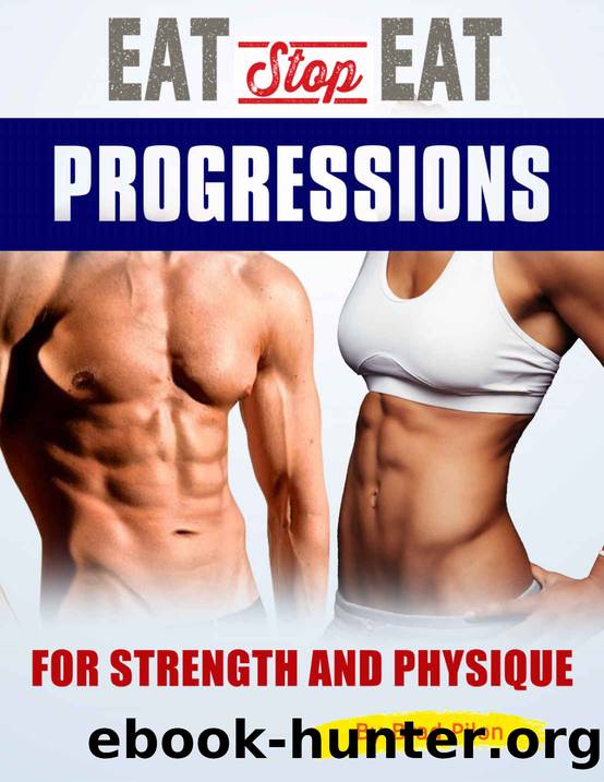 Eat Stop Eat Progressions : for Strength and Physique by Brad Pilon