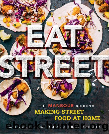 Eat Street: The ManBQue Guide to Making Street Food at Home by John Carruthers Jesse Valenciana John Scholl