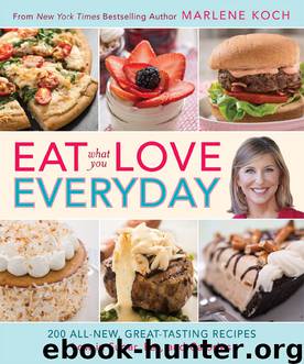 Eat What You Love Everyday! by Marlene Koch