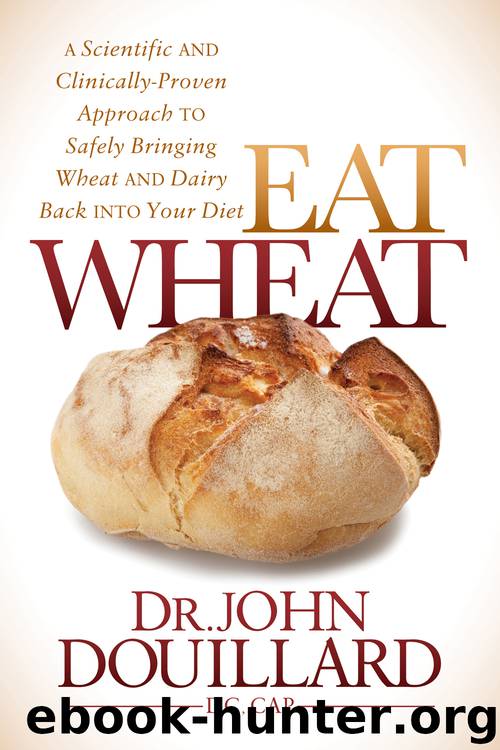 Eat Wheat: A Scientific and Clinically-Proven Approach to Safely Bringing Wheat and Dairy Back Into Your Diet by Douillard John