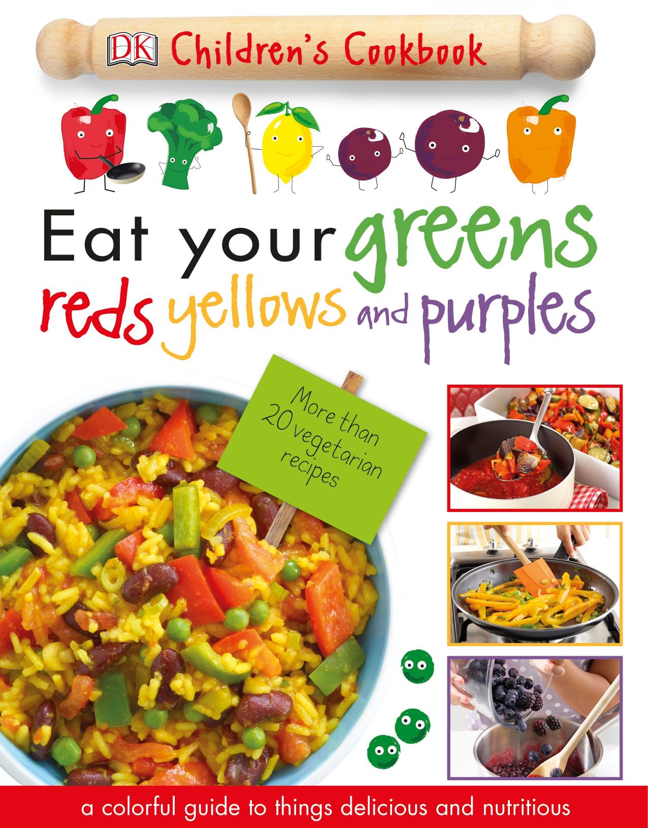 Eat Your Greens, Reds, Yellows, and Purples: Children's Cookbook by DK