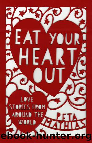 Eat Your Heart Out by Peta Mathias