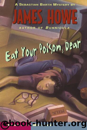 Eat Your Poison, Dear (Sebastian Barth Mysteries) by James Howe