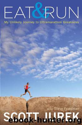 Eat and Run: My Unlikely Journey to Ultramarathon Greatness by Jurek Scott & Friedman Steve