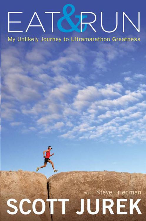 Eat and Run: My Unlikely Journey to Ultramarathon Greatness by Scott Jurek & Steve Friedman