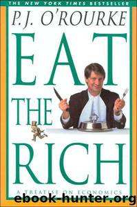 Eat the Rich: A Treatise on Economics by P.J. O'Rourke