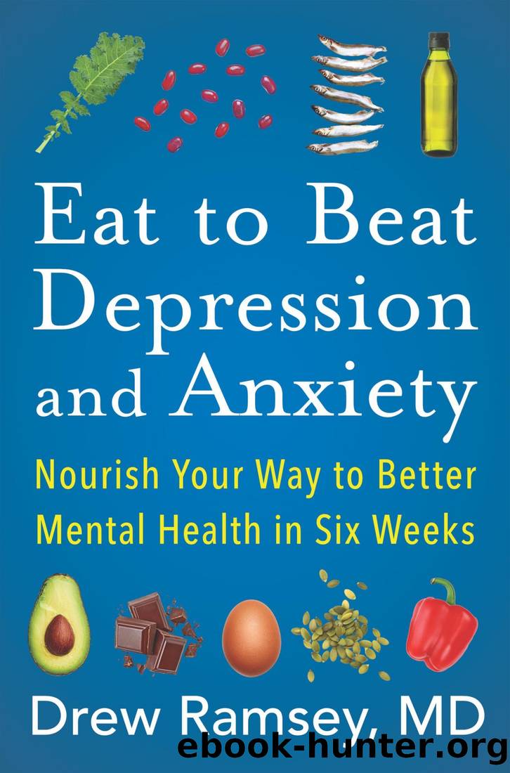 Eat to Beat Depression and Anxiety: Nourish Your Way to Better Mental Health in Six Weeks by Drew Ramsey