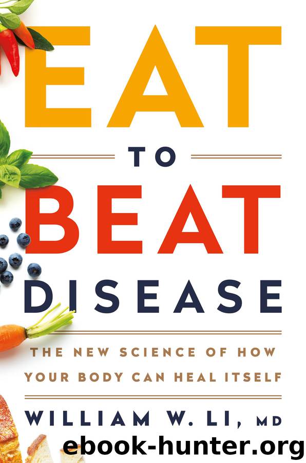 Eat to Beat Disease: The New Science of How Your Body Can Heal Itself by William W. Li