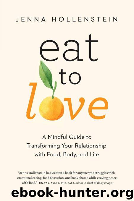 Eat to Love: A Mindful Guide to Transforming Your Relationship With Food, Body, and Life by Jenna Hollenstein