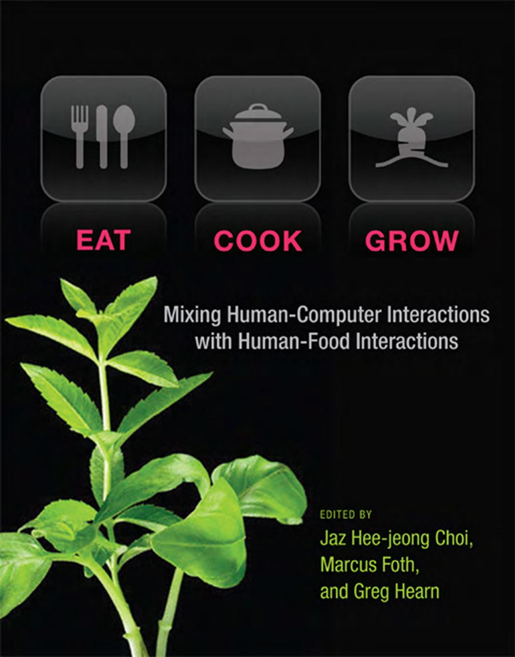 Eat, Cook, Grow: Mixing Human-Computer Interactions with Human-Food Interactions by unknow