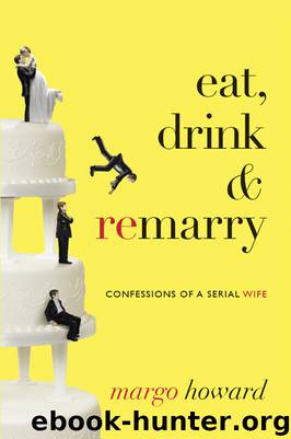 Eat, Drink and Remarry: Confessions of a Serial Wife by Margo Howard