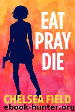 Eat, Pray, Die (An Eat, Pray, Die Humorous Mystery Book 1) by Chelsea Field