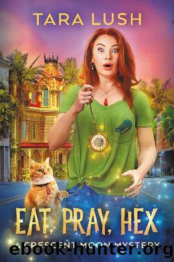 Eat, Pray, Hex (Crescent Moon Mysteries Book 1) by Tara Lush