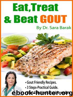 Eat, Treat, and Beat Gout: Natural Gout Management Include 68 Quick & Easy daily recipes by Dr. Sara Barak